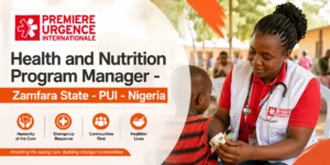 Health and Nutrition Program Manager - Zamfara State - PUI - Nigeria
